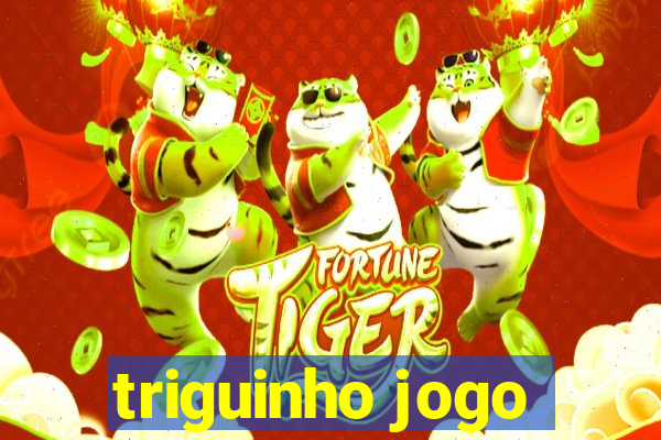 triguinho jogo